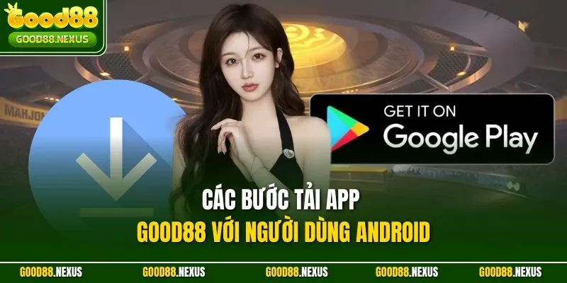 Các bước tải app Good88 với người dùng Android