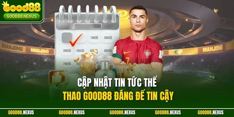 Cập Nhật Tin Tức Thể Thao Good88 - Nơi Hội Tụ Sự Kiện Nóng Cập nhật tin tức thể thao Good88 đáng để tin cậy