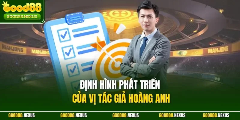 Tác Giả Hoàng Anh – Người Định Hình Nội Dung Chuẩn Mực Định hình phát triển của vị tác giả Hoàng Anh